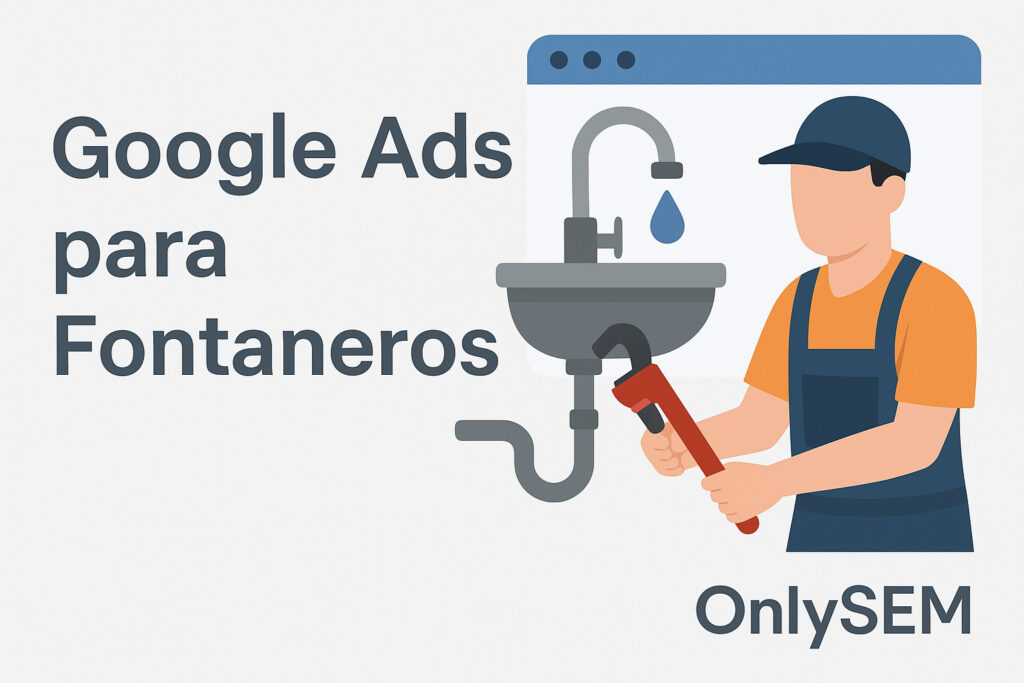 Publicidad en Google Ads para fontaneros – Agencia OnlySEM